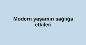 modern-yasamin-sagliga-etkileri