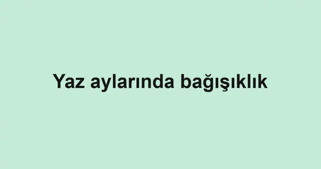 yaz-aylarinda-bagisiklik